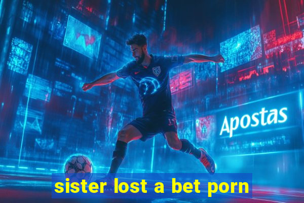 sister lost a bet porn