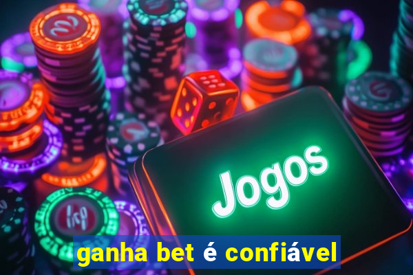 ganha bet é confiável