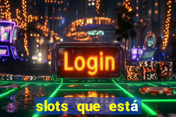 slots que está pagando hoje