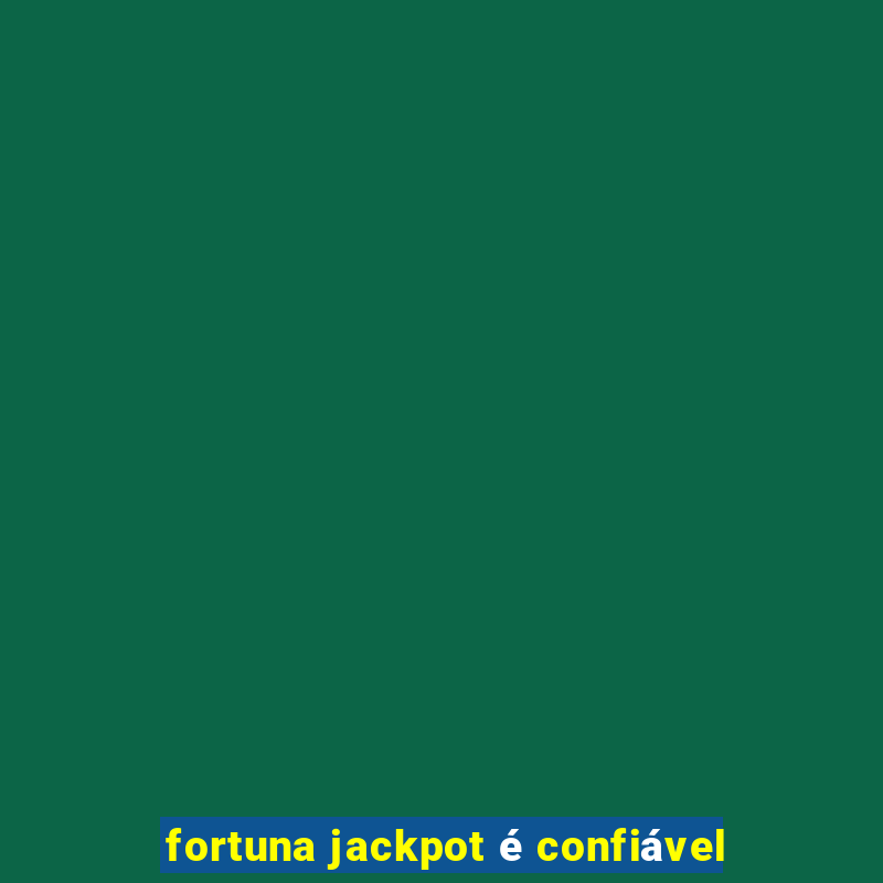 fortuna jackpot é confiável