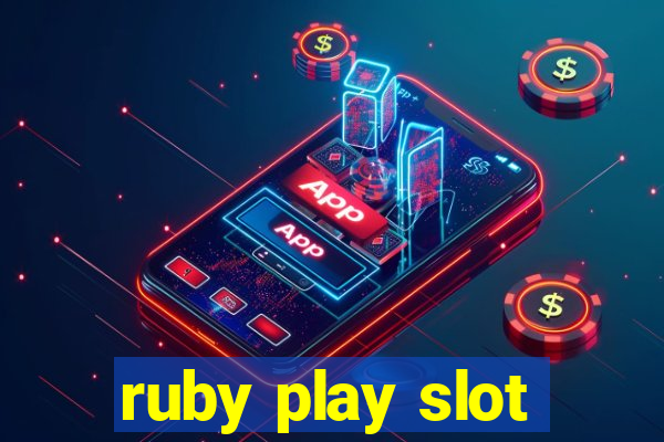 ruby play slot