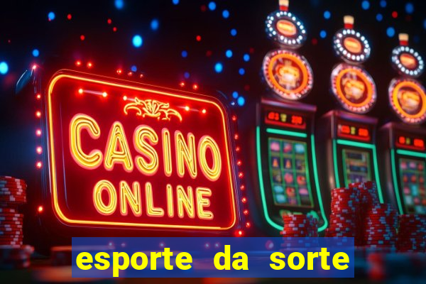 esporte da sorte casino link