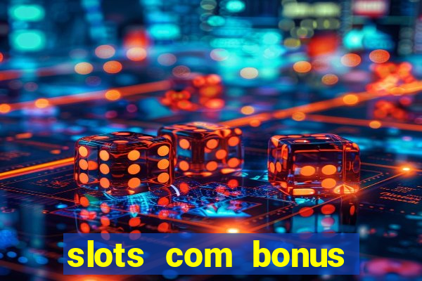 slots com bonus sem deposito