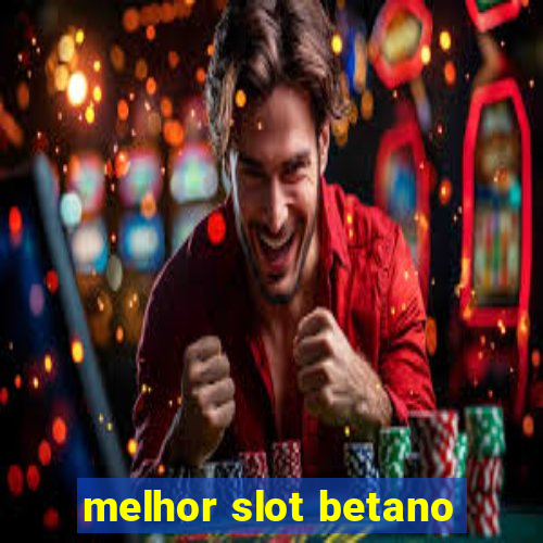 melhor slot betano