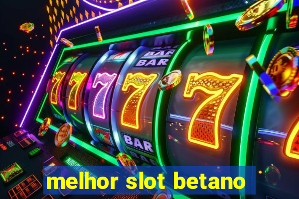 melhor slot betano