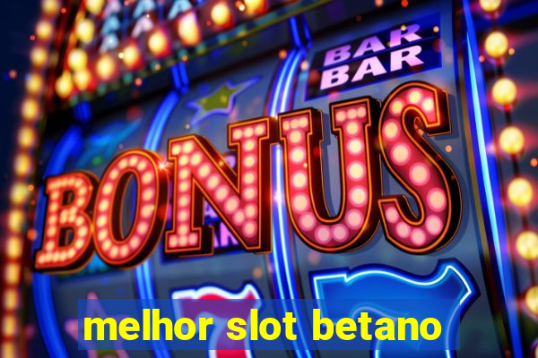 melhor slot betano