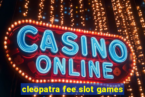 cleopatra fee slot games