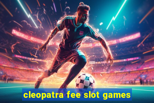 cleopatra fee slot games