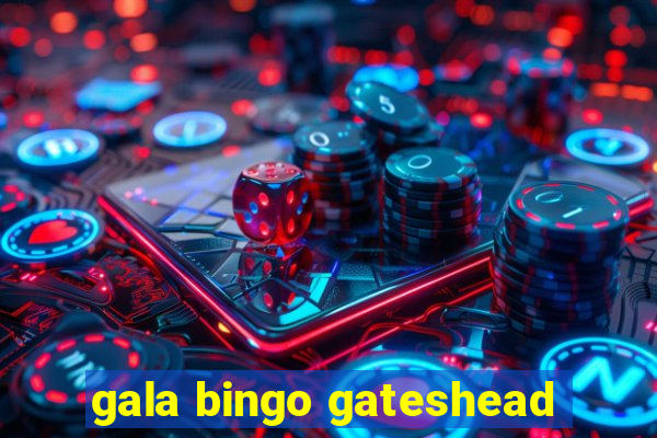 gala bingo gateshead