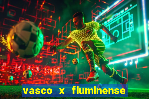 vasco x fluminense ao vivo