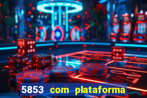 5853 com plataforma de jogos