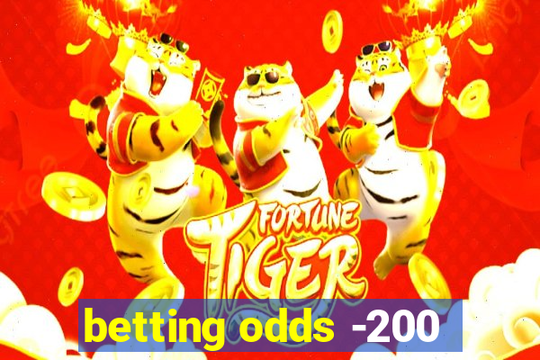 betting odds -200