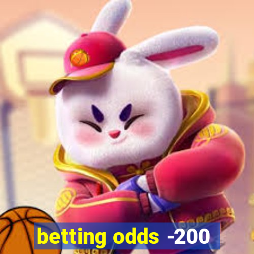 betting odds -200