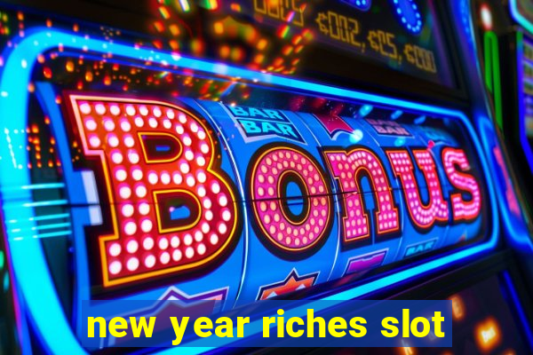 new year riches slot