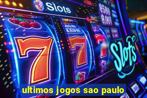 ultimos jogos sao paulo