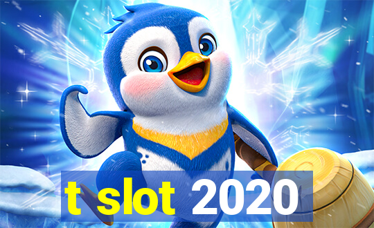 t slot 2020