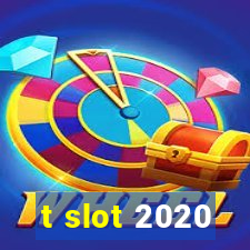 t slot 2020