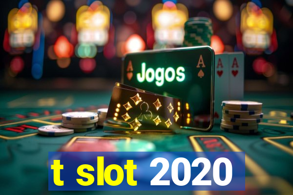 t slot 2020