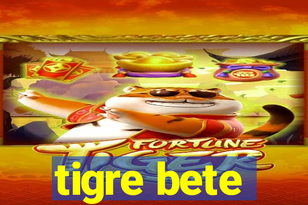 tigre bete