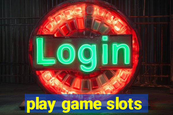 play game slots