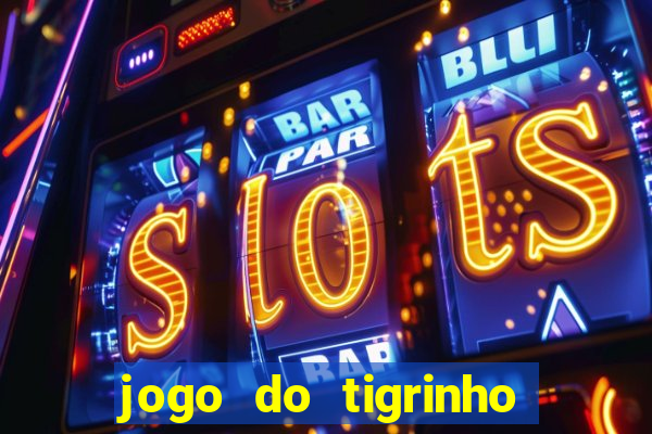 jogo do tigrinho oficial é confiável