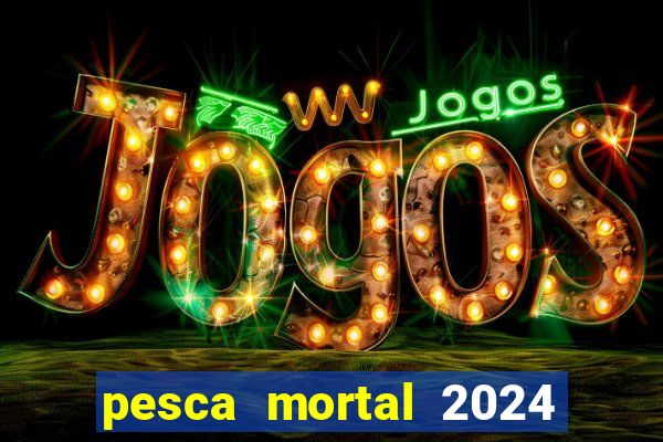 pesca mortal 2024 onde assistir