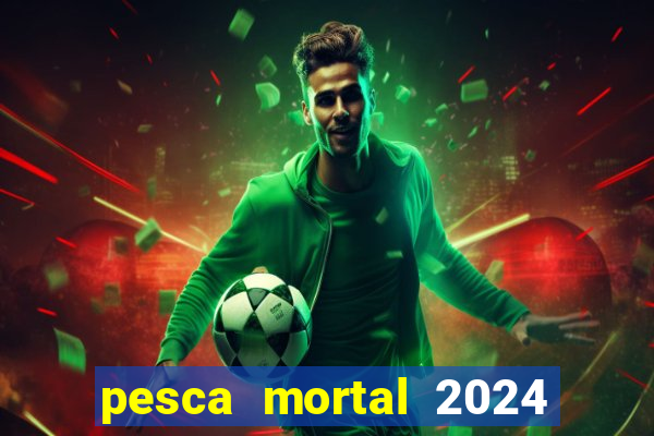 pesca mortal 2024 onde assistir