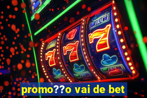 promo??o vai de bet