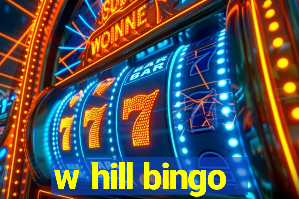 w hill bingo