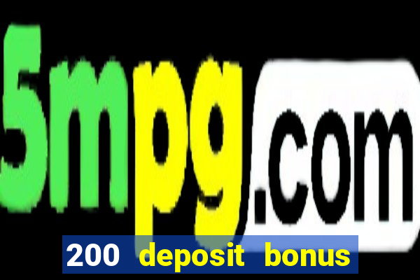 200 deposit bonus online casino