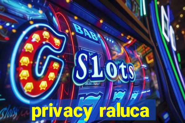 privacy raluca