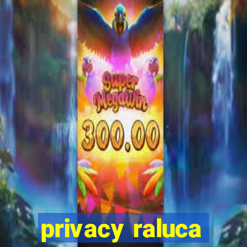 privacy raluca