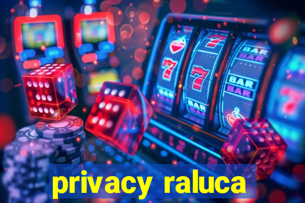 privacy raluca