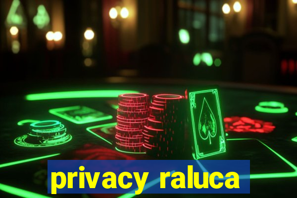 privacy raluca