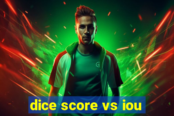 dice score vs iou