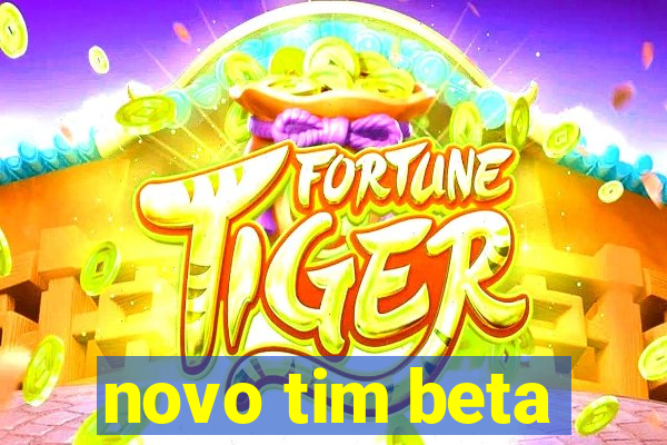 novo tim beta