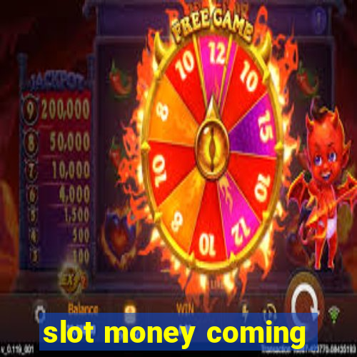 slot money coming