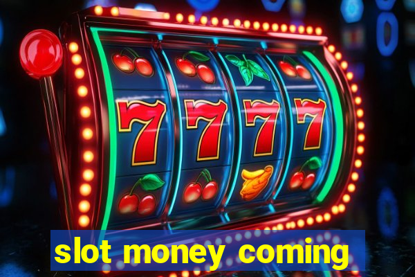 slot money coming