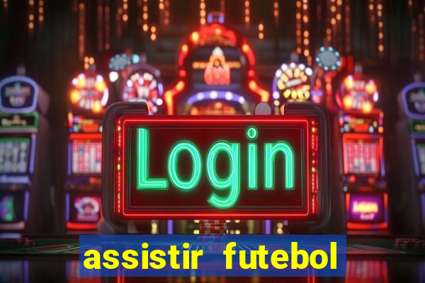 assistir futebol online ao vivo