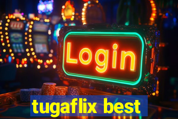 tugaflix best