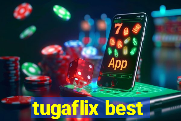 tugaflix best