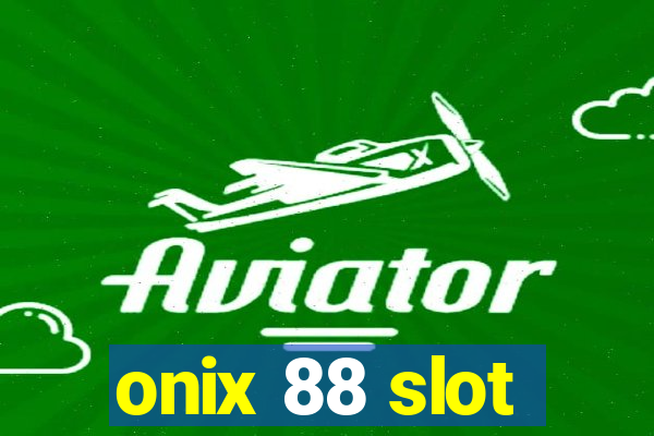 onix 88 slot