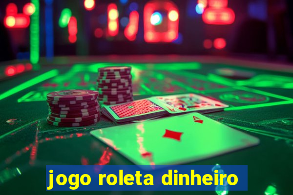 jogo roleta dinheiro