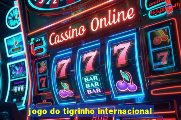 jogo do tigrinho internacional