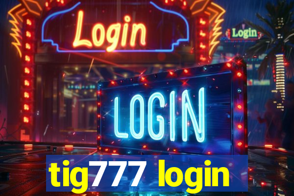 tig777 login