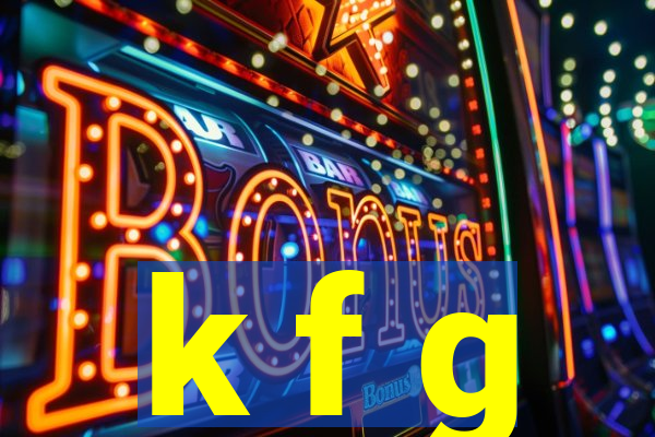 k f g