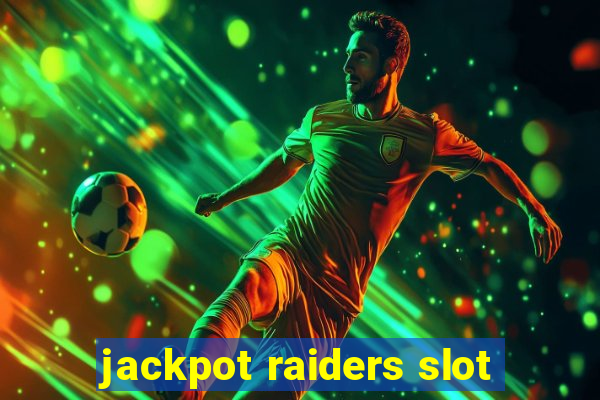 jackpot raiders slot