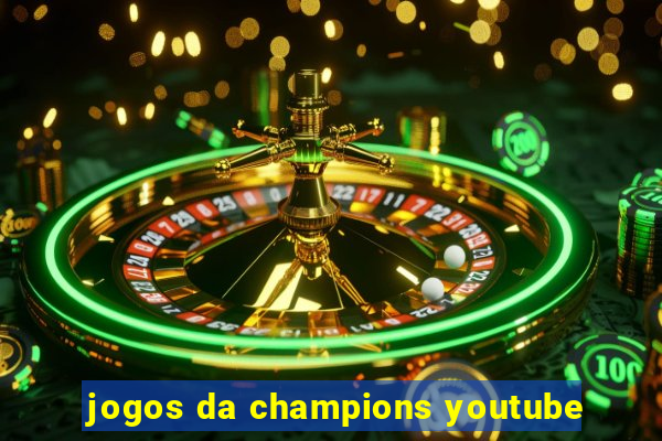 jogos da champions youtube