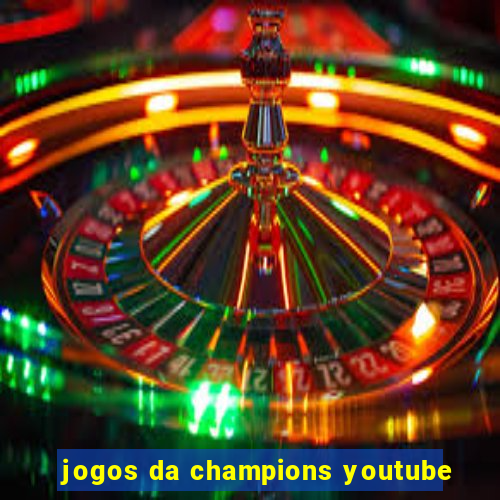 jogos da champions youtube