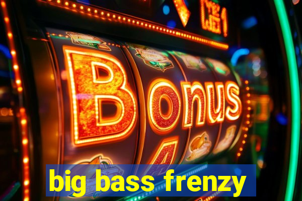 big bass frenzy